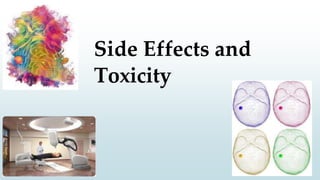 Side Effects and
Toxicity
 