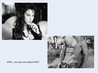 Uhhh….are	
  you	
  sure	
  about	
  that?	
  

 