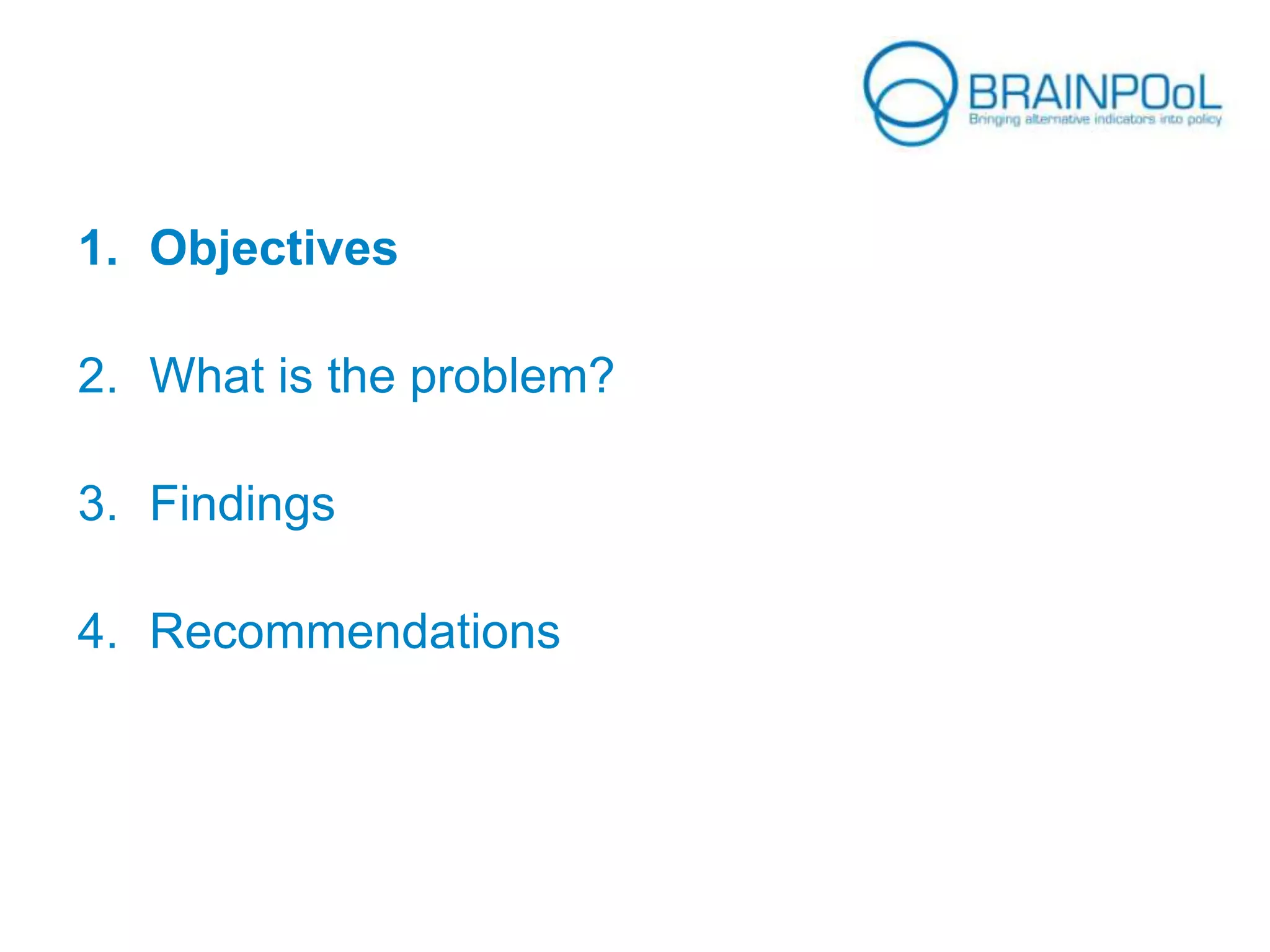 1. Objectives
2. What is the problem?
3. Findings
4. Recommendations
 