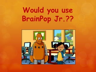 Brain pop jr | PPTX
