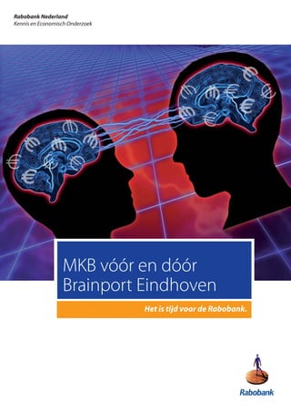 Rabobank Nederland
Kennis en Economisch Onderzoek




                  MKB vóór en dóór
                  Brainport Eindhoven
                                 Het is tijd voor de Rabobank.
 