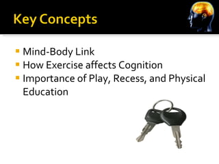 Mind-Body Link How Exercise affects Cognition Importance of Play, Recess, and Physical Education 