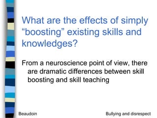 What are the effects of simply “boosting” existing skills and knowledges?From a neuroscience point of view, there are dramatic differences between skill boosting and skill teaching