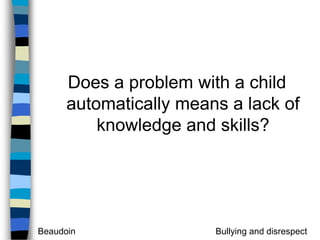 Does a problem with a child automatically means a lack of knowledge and skills?