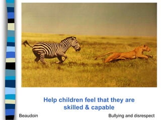 Help children feel that they are skilled & capable