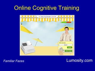 Online Cognitive Training
Lumosity.comFamiliar Faces
 