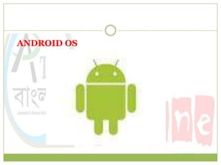 ANDROID OS
 