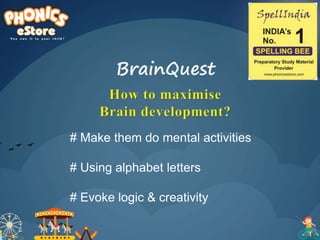 # Make them do mental activities
# Using alphabet letters
# Evoke logic & creativity
BrainQuest
 