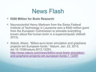 News Flash
 €500 Million for Brain Research
 Neuroscientist Henry Markram from the Swiss Federal
Institute of Technology...