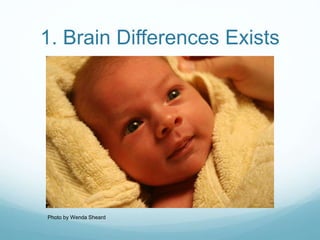 1. Brain Differences Exists
Photo by Wenda Sheard
 