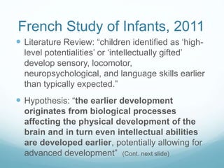 French Study of Infants, 2011
 Literature Review: “children identified as ‘high-
level potentialities’ or ‘intellectually...