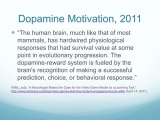 Dopamine Motivation, 2011
 “The human brain, much like that of most
mammals, has hardwired physiological
responses that h...