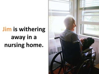 Jim is withering away in a nursing home.Frank is sharp and productive as an architect.