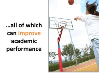 …all of which can improve academic performance