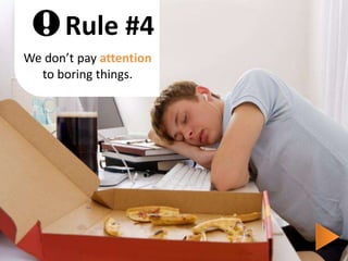 Rule #4We don’t pay attentionto boring things.