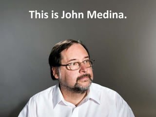 This is John Medina.