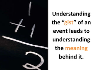 Understanding the “gist” of an event leads to understanding the meaning behind it.