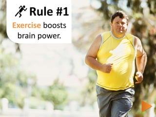 Rule #1Exercise boosts brain power.