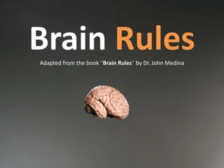 BrainRules Adapted from the book “Brain Rules” by Dr. John Medina 