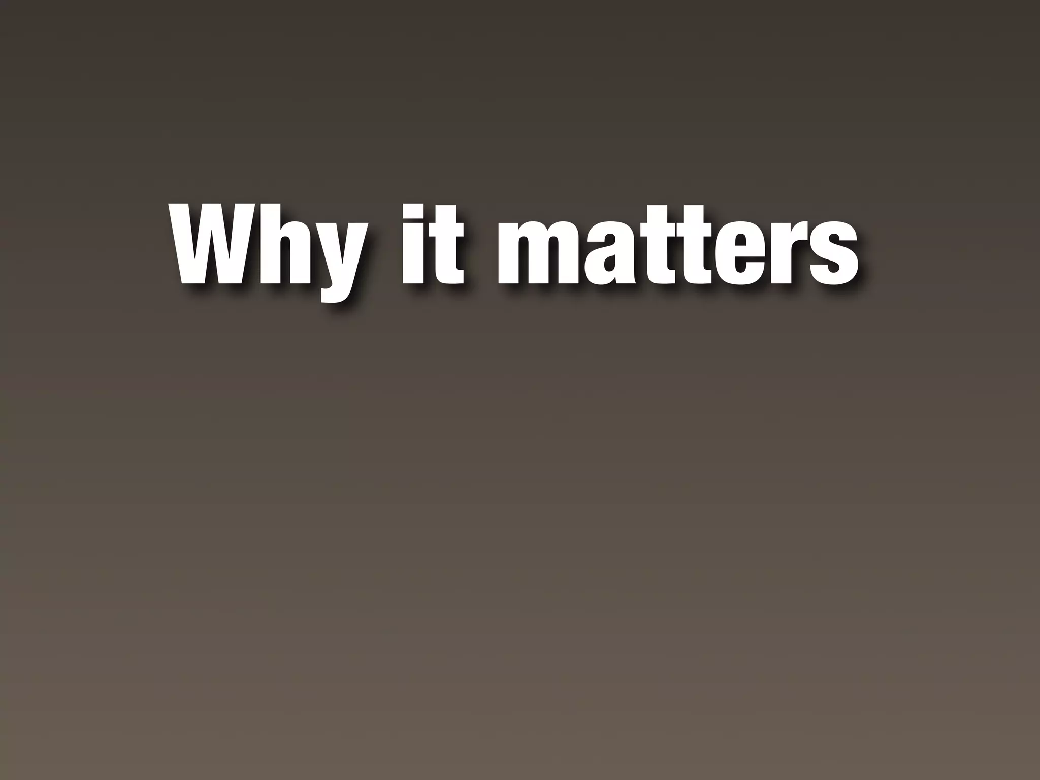 Why it matters
 