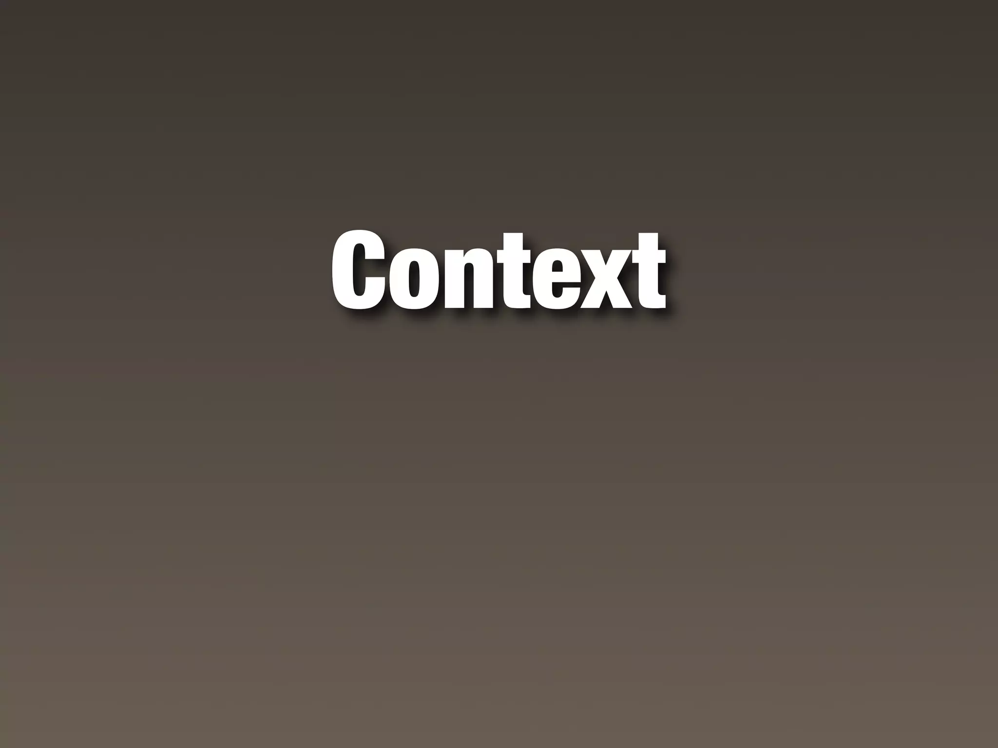Context
 