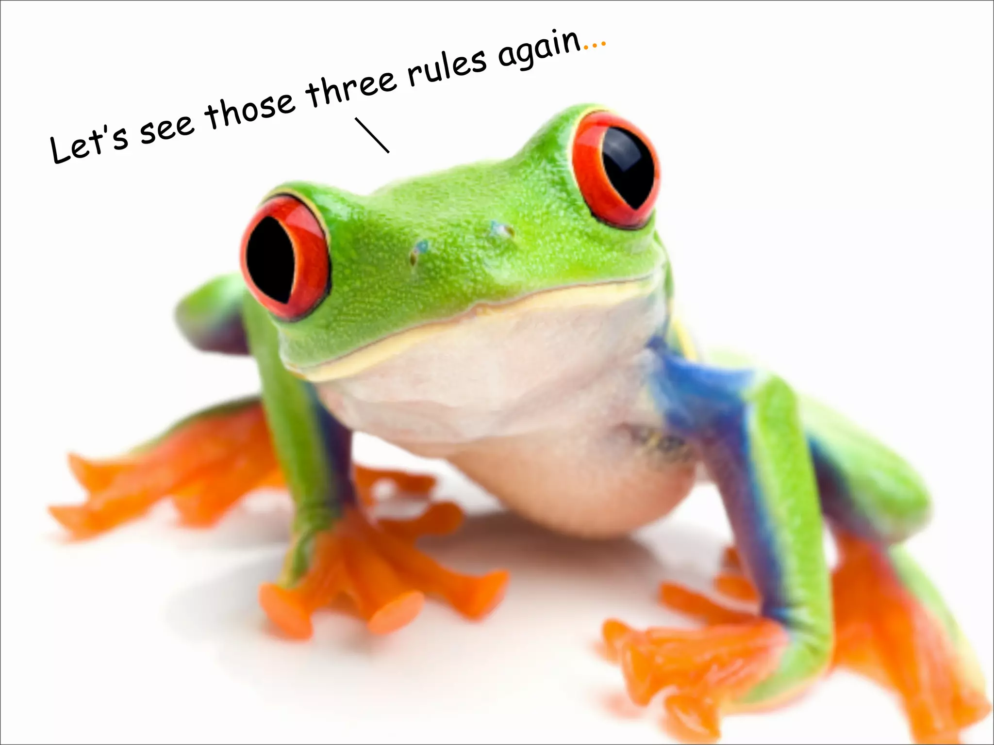 Let’s see those three rules again...
 