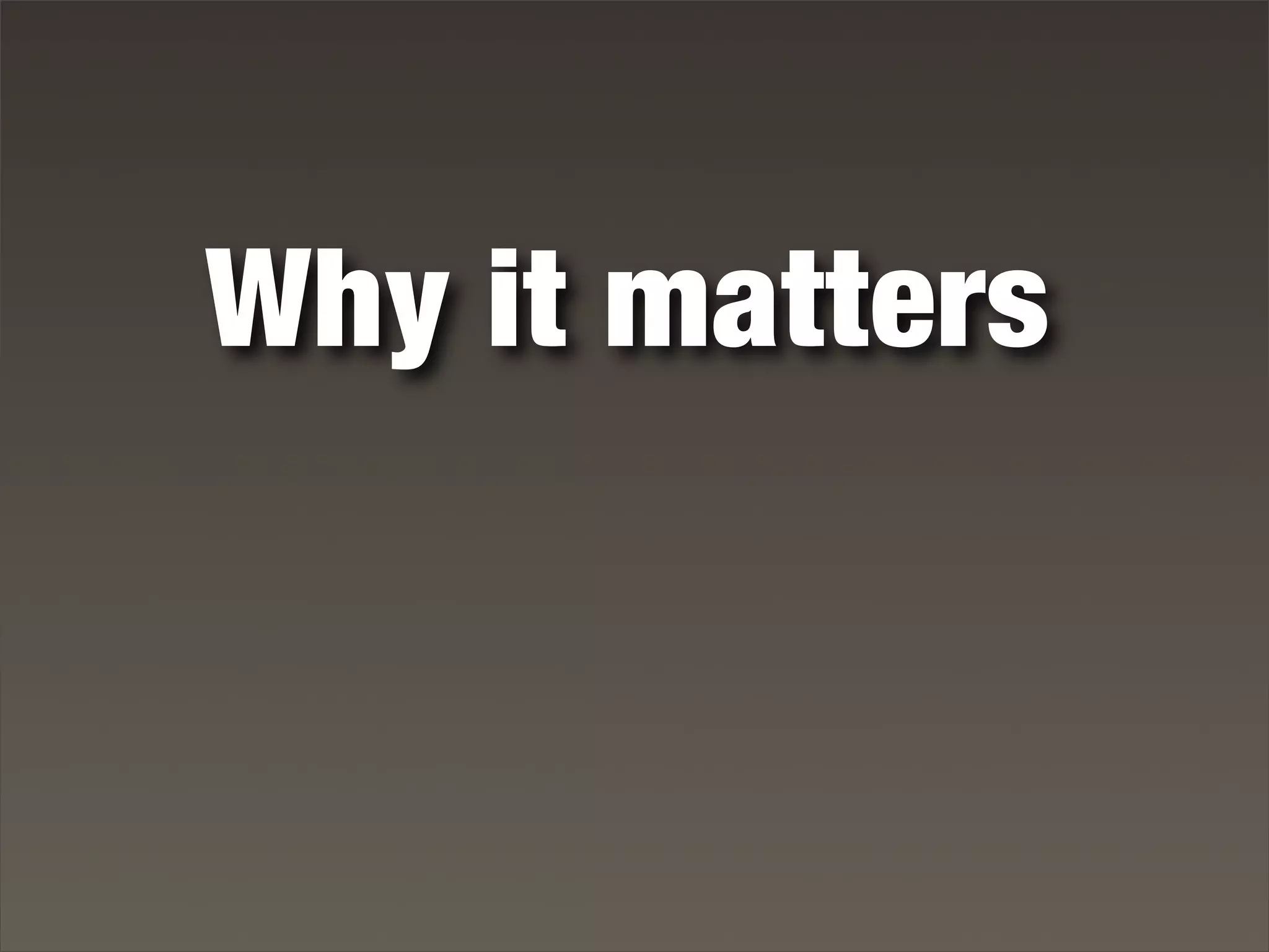 Why it matters
 