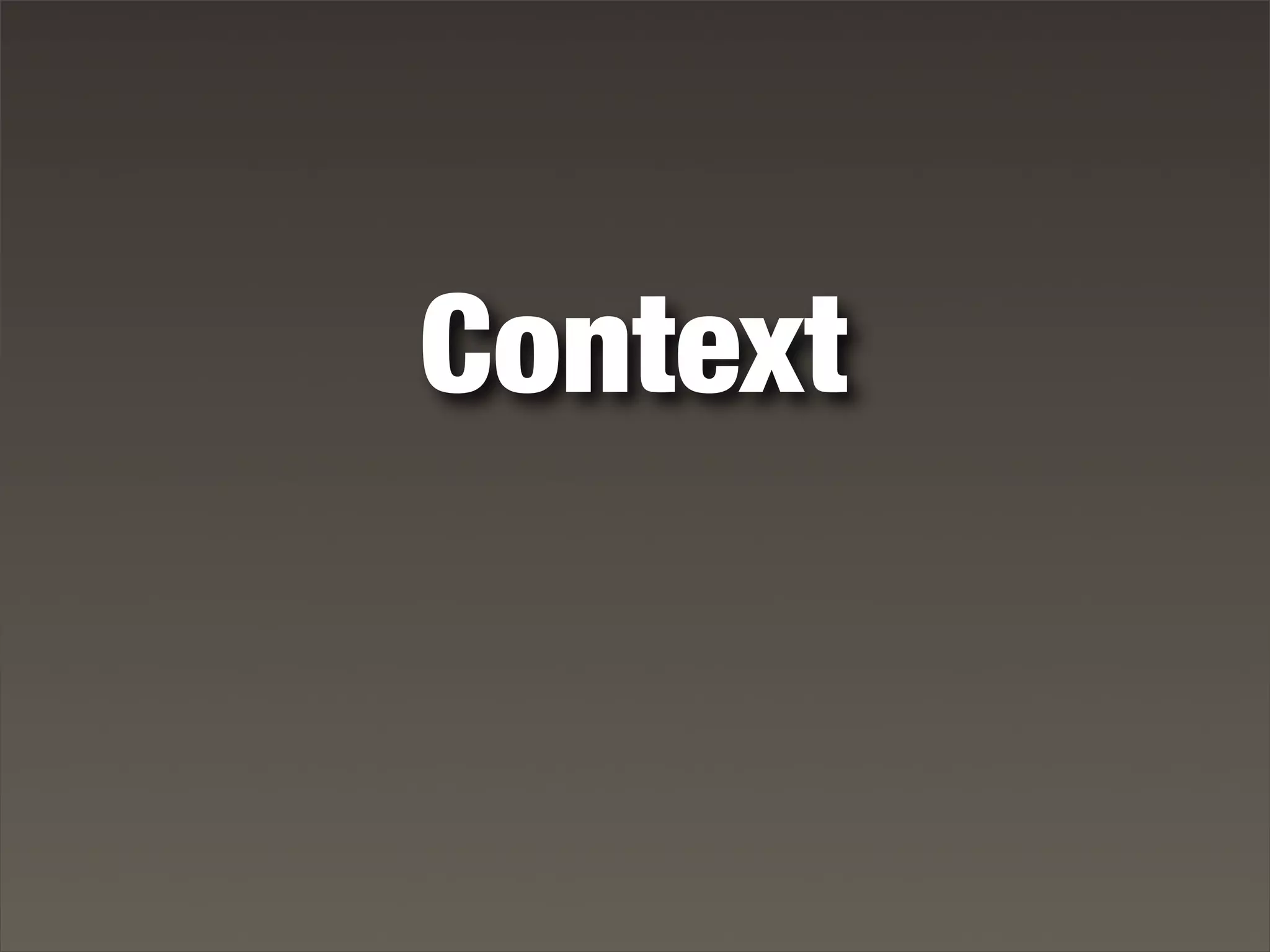 Context
 