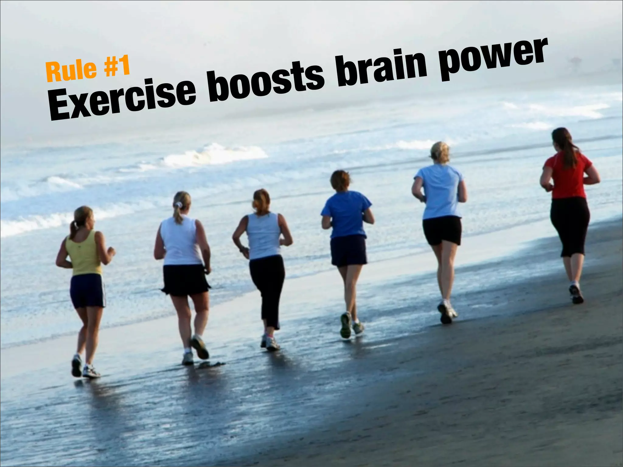 Exercise boosts brain powerRule #1
 