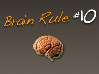 Brain Rule #10
 