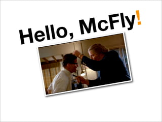 Hello, McFly!
 