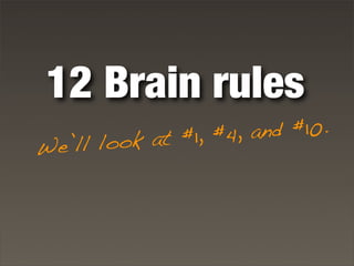 12 Brain rules
We’ll look at #1, #4, and #10.
 