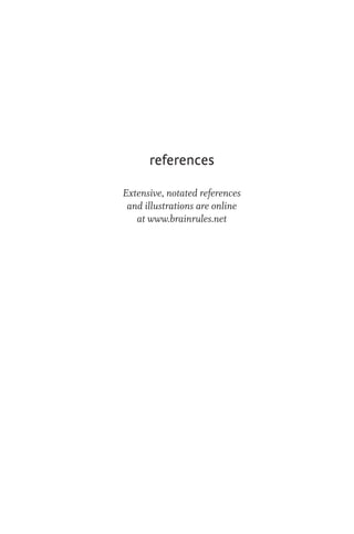 Extensive, notated references
and illustrations are online
at www.brainrules.net
references
 