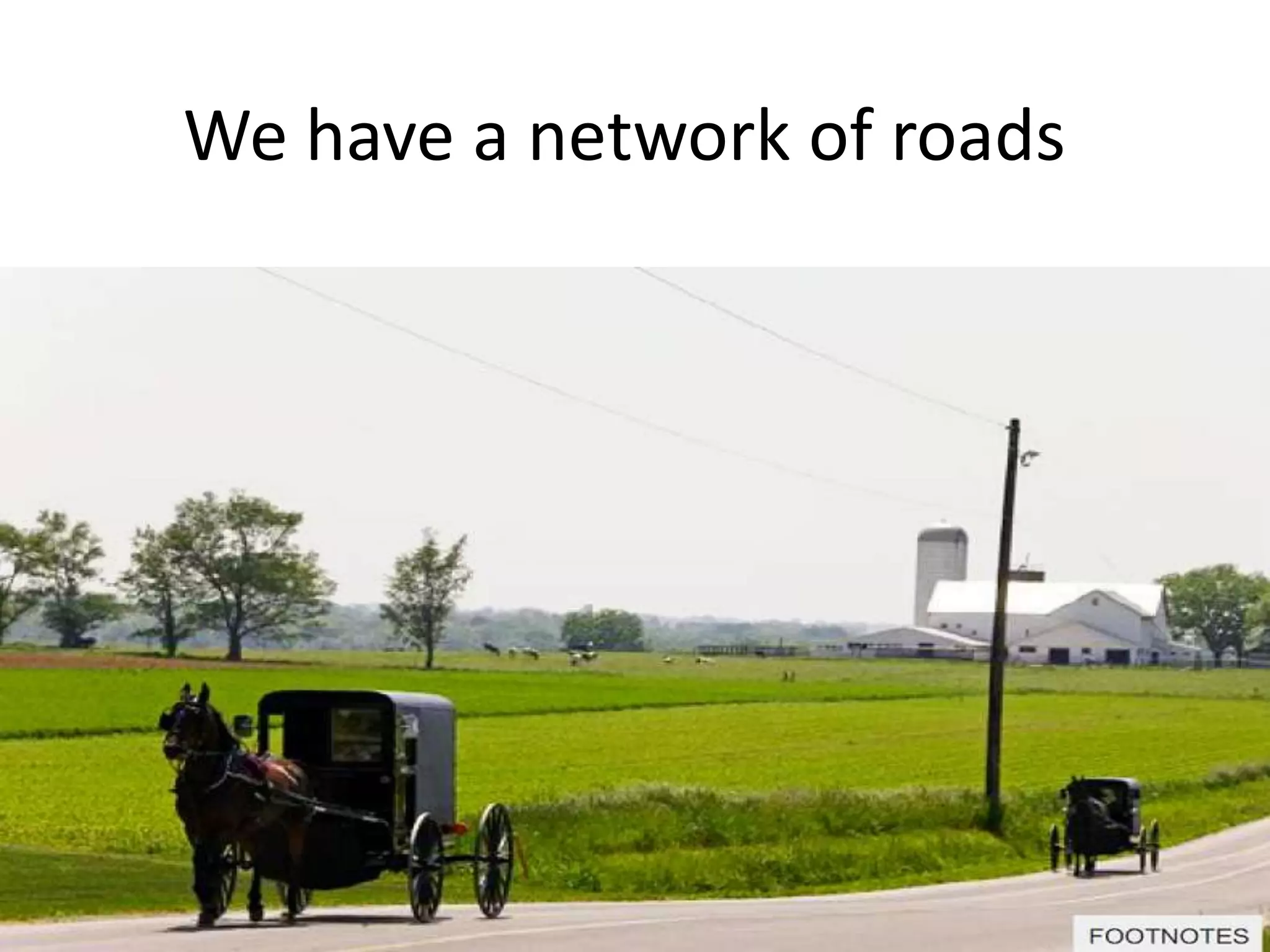We have a network of roads
 