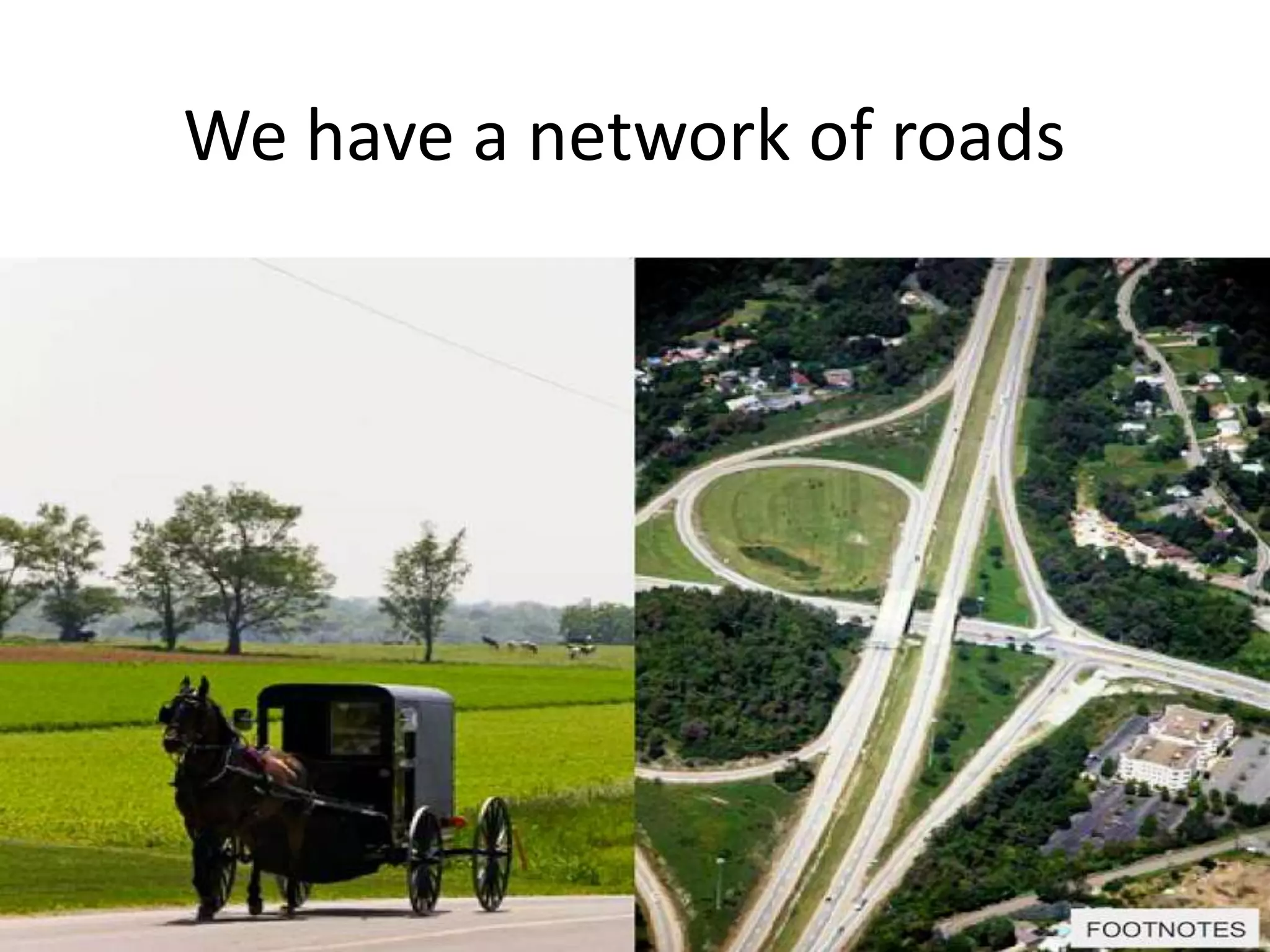 We have a network of roads
 