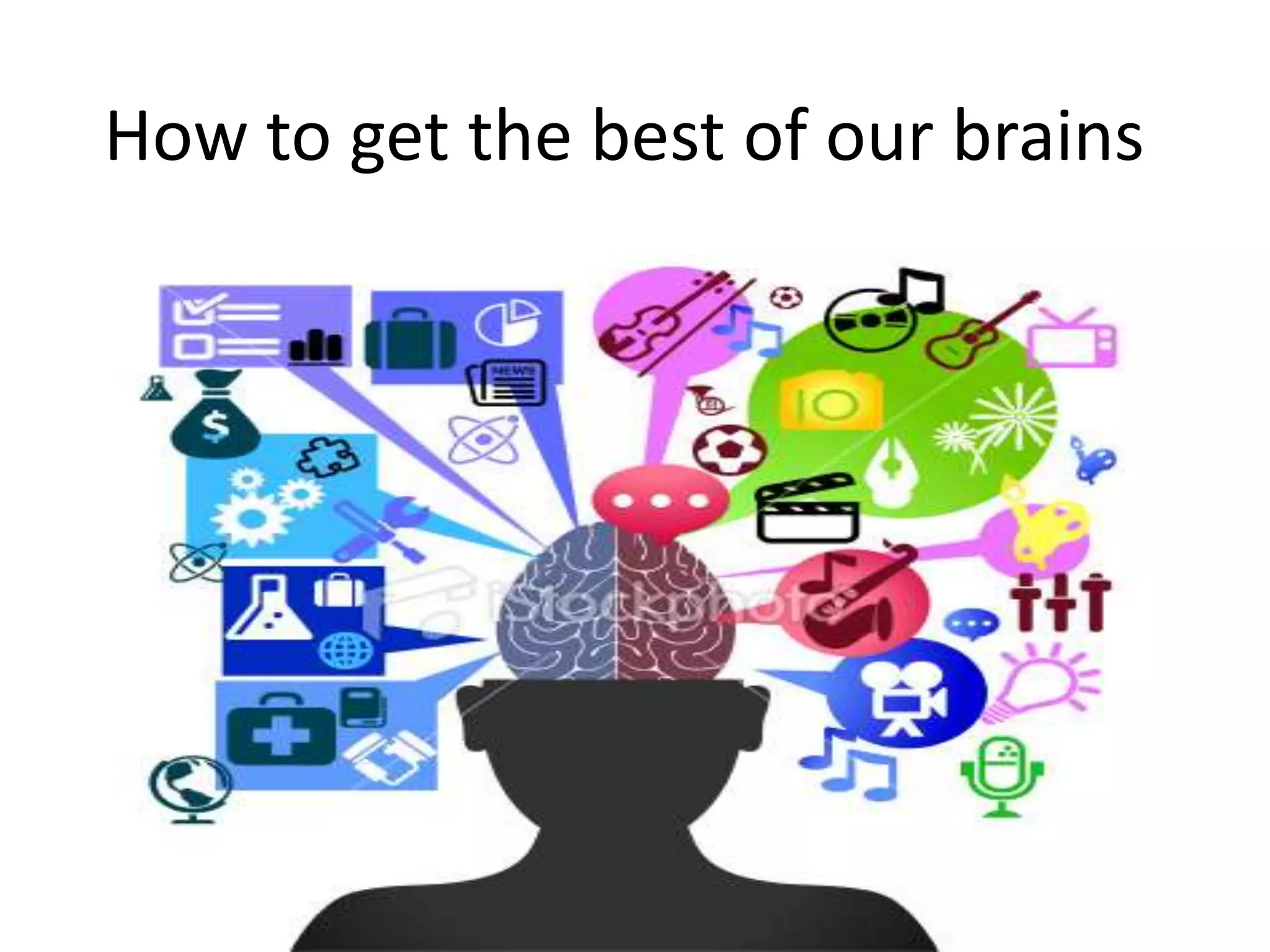 How to get the best of our brains
 