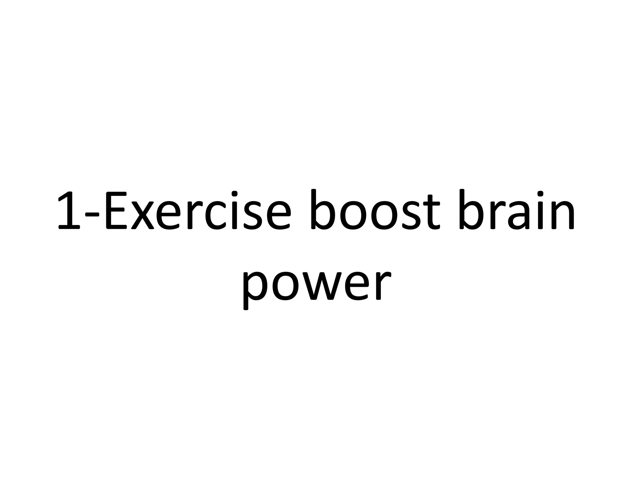 1-Exercise boost brain
        power
 