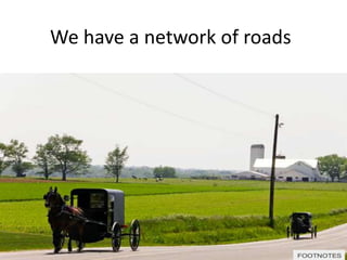 We have a network of roads
 