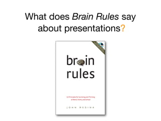 What does Brain Rules say
  about presentations?