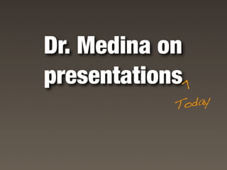 Dr. Medina on
presentations



            >
            Today
