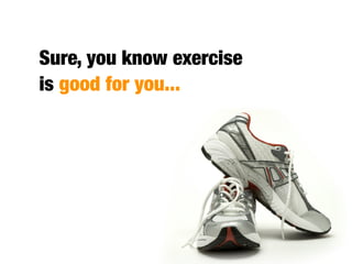 But exercise is not just good
 for general health, it actually
 improves cognition.

Two reason
           s for this...