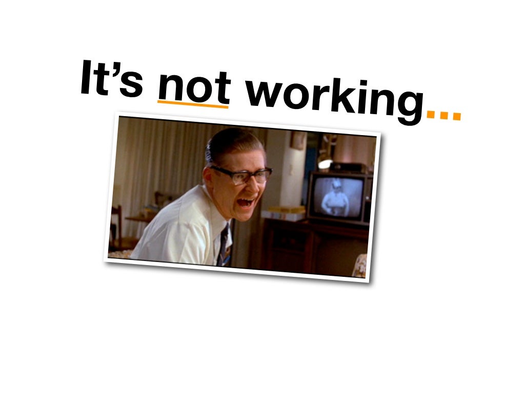 It’s not working