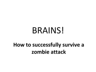 BRAINS! How to successfully survive a zombie attack 