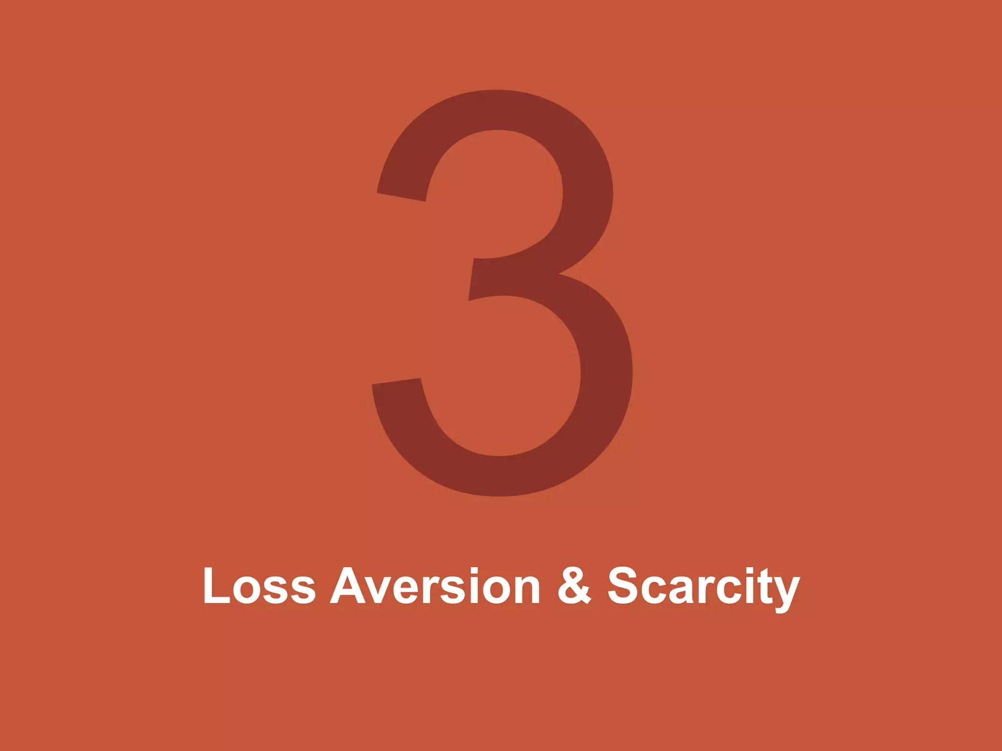 Loss Aversion & Scarcity
 