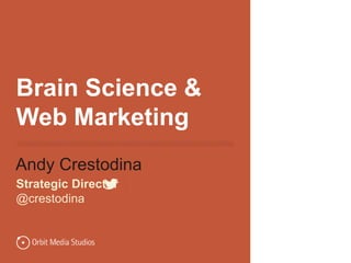 Brain Science &
Web Marketing
Andy Crestodina
Strategic Director |
@crestodina
 
