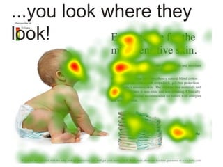...you look where they
look!
 