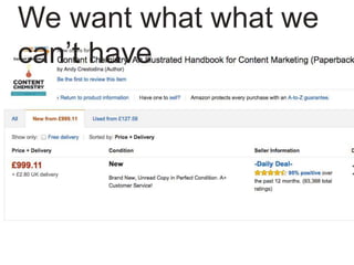 We want what what we
can’t have
 