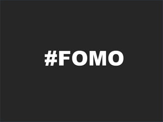 #FOMO
 