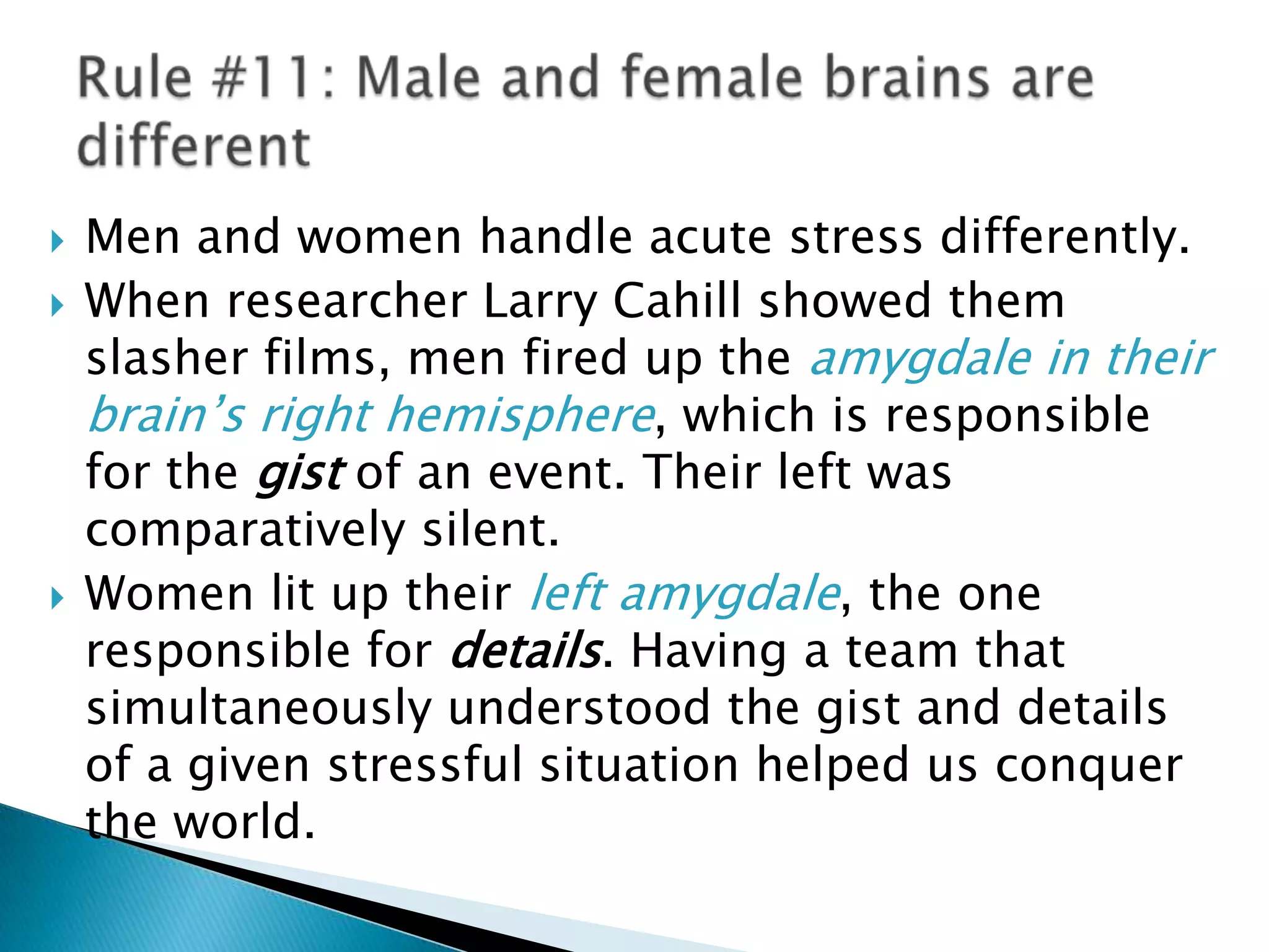 Men and women process certain emotions differently. Emotions are useful. They make the brain pay attention. These differences are a product of complex interactions between nature and nurture.Emotions are useful to learning