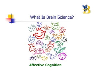 What Is Brain Science?




Affective Cognition
 